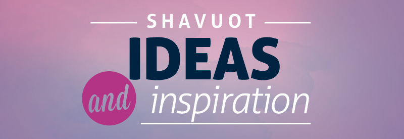 Shavuot Ideas and Inspiration 2020