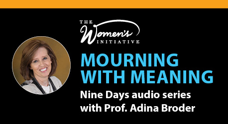 Mourning with Meaning: Nine Days Audio Series with Prof. Adina Broder 